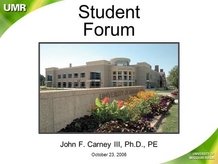Student Forum John F. Carney III, Ph.D., PE October 23, 2006.