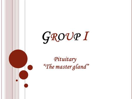 GROUP IGROUP I Pituitary “The master gland”. Main points :- 1-Name & location. 2-Structure. 3-pituitary in vertebrates. 4-How does it work? 5-The glands’