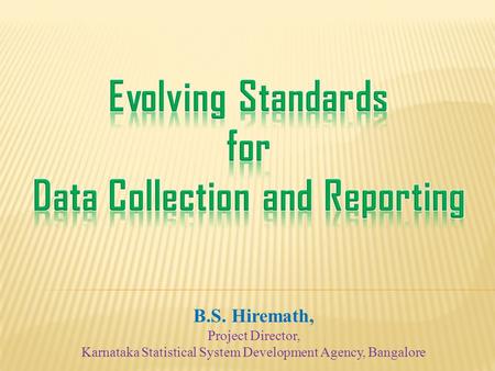B.S. Hiremath, Project Director, Karnataka Statistical System Development Agency, Bangalore.