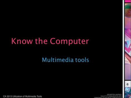 Know the Computer Multimedia tools. Computer essentials.