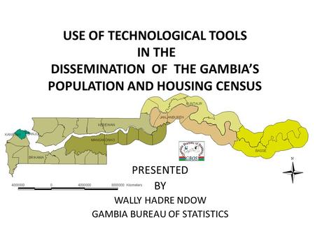 2013 POPULATION AND HOUSING CENSUS THE GAMBIA PRESENTED BY GAMBIA BUREAU OF STATISTICS 9/5/20101 USE OF TECHNOLOGICAL TOOLS IN THE DISSEMINATION OF THE.