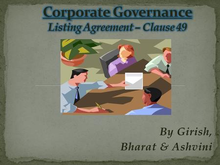 By Girish, Bharat & Ashvini. Corporate governance refers to the set of systems, principles and processes by which a company is governed. They provide.