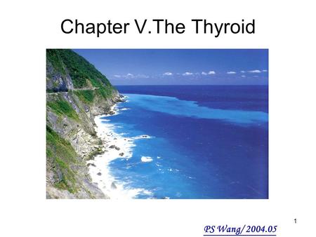 1 Chapter Ⅴ.The Thyroid PS Wang/ 2004.05. 2 W.F.Ganong:Review of Medical Physiology 2003 20th Ed. Fig.18-1 #147.