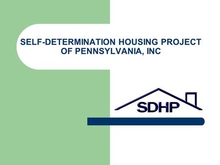 SELF-DETERMINATION HOUSING PROJECT OF PENNSYLVANIA, INC.