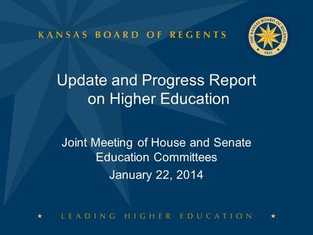 Update and Progress Report on Higher Education Joint Meeting of House and Senate Education Committees January 22, 2014.