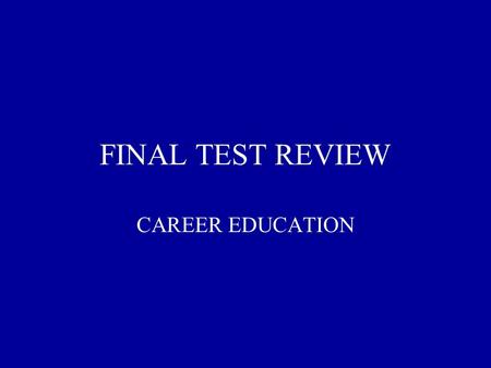 FINAL TEST REVIEW CAREER EDUCATION. HIGH SCHOOL COLLEGEJOB APP.COVER LETTER RESUME’INTERVIEW 100 200 300 400 500.