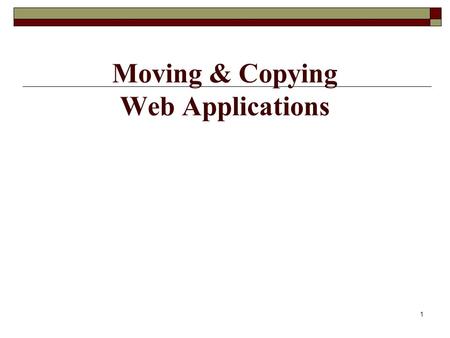 Moving & Copying Web Applications 1. 2 Why Do We Need to Copy or Move a Web Application?  So you can run someone else’s sample code.  So you can backup.
