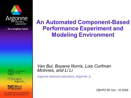 An Automated Component-Based Performance Experiment and Modeling Environment Van Bui, Boyana Norris, Lois Curfman McInnes, and Li Li Argonne National Laboratory,