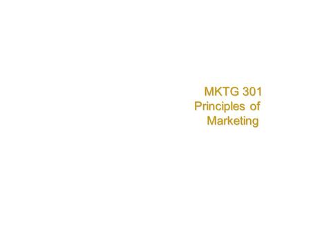 MKTG 301 MKTG 301 Principles of Marketing DEVELOPING CUSTOMER RELATIONSHIPS AND VALUE THROUGH MARKETING 1 1 C HAPTER.