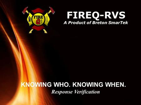 Powerpoint Templates Page 1 FIREQ-RVS A Product of Breton SmarTek KNOWING WHO. KNOWING WHEN. Response Verification.
