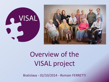 Bratislava - 02/10/2014 - Romain FERRETTI Overview of the VISAL project.