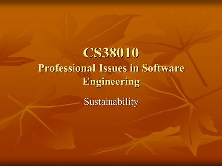 CS38010 Professional Issues in Software Engineering Sustainability.