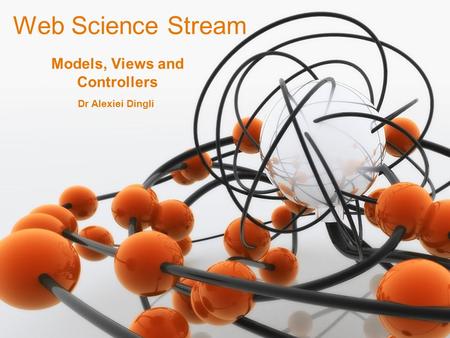 1 Dr Alexiei Dingli Web Science Stream Models, Views and Controllers.