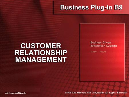 McGraw-Hill/Irwin ©2008 The McGraw-Hill Companies, All Rights Reserved Business Plug-in B9 CUSTOMER RELATIONSHIP MANAGEMENT.