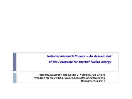 National Research Council – An Assessment of the Prospects for Inertial Fusion Energy Ronald C. Davidson and Gerald L. Kulcinski, Co-Chairs Prepared for.