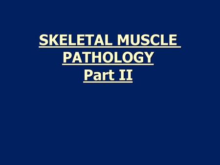 SKELETAL MUSCLE PATHOLOGY Part II. Classification of Muscle Disease Dystrophies Dystrophies –Duchenne’s Muscular Dystrophy –Becker’s Muscular Dystrophy.