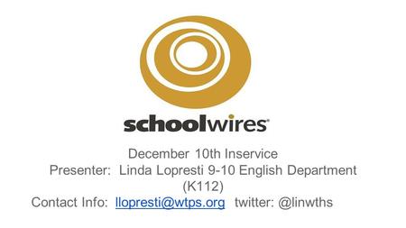 December 10th Inservice Presenter: Linda Lopresti 9-10 English Department (K112) Contact Info: twitter: