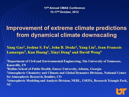 Improvement of extreme climate predictions from dynamical climate downscaling Yang Gao 1, Joshua S. Fu 1, John B. Drake 1, Yang Liu 2, Jean-Francois Lamarque.