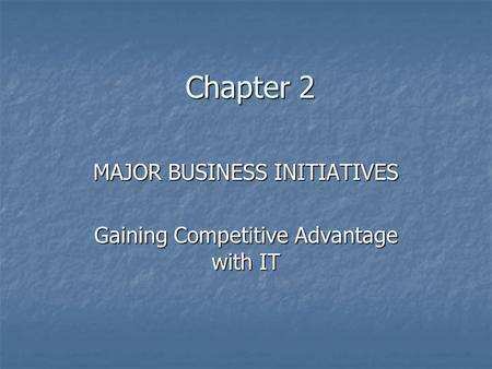MAJOR BUSINESS INITIATIVES Gaining Competitive Advantage with IT