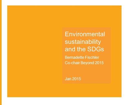 Environmental sustainability and the SDGs Bernadette Fischler Co-chair Beyond 2015 Jan 2015.