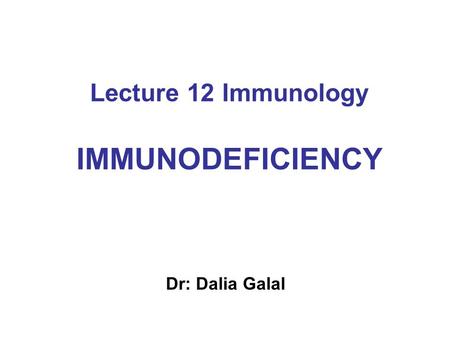 Lecture 12 Immunology IMMUNODEFICIENCY