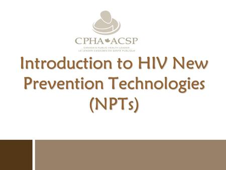 Introduction to HIV New Prevention Technologies (NPTs)