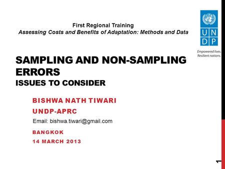 SAMPLING AND NON-SAMPLING ERRORS ISSUES TO CONSIDER BISHWA NATH TIWARI UNDP-APRC BANGKOK 14 MARCH 2013 First Regional Training Assessing Costs and Benefits.