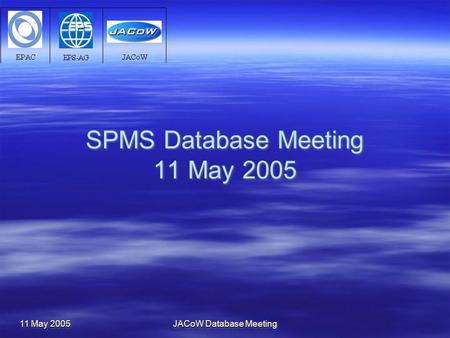 11 May 2005 JACoW Database Meeting SPMS Database Meeting 11 May 2005.