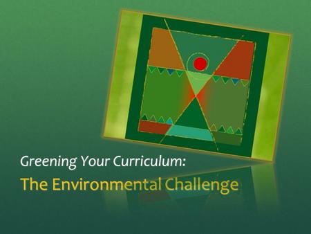 Greening Your Curriculum: The Environmental Challenge.