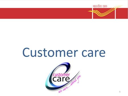 Customer care 1. Objectives Understand customer and his needs Taking care of customer to his satisfaction Listening to customer Complaint handling 1.1.2.