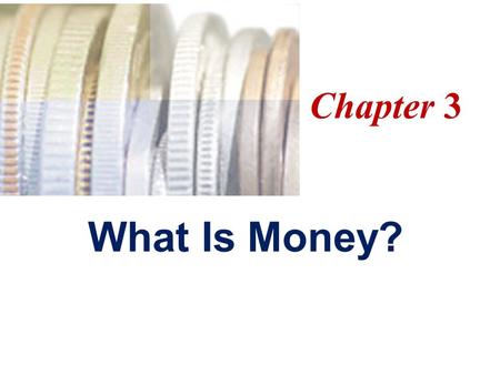 Chapter 3 What Is Money?.
