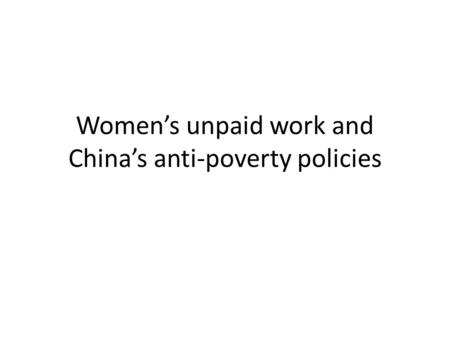 Women’s unpaid work and China’s anti-poverty policies.