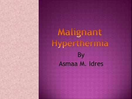 By Asmaa M. Idres.  Pharmacogenic disorder, inherited clinical myopathic syndrome affecting the skeletal muscles causing acute hypermetabolic state Mode.