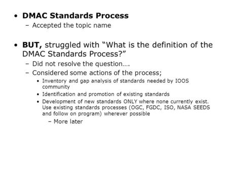 DMAC Standards Process –Accepted the topic name BUT, struggled with “What is the definition of the DMAC Standards Process?” –Did not resolve the question….