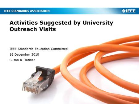 Activities Suggested by University Outreach Visits IEEE Standards Education Committee 16 December 2010 Susan K. Tatiner.