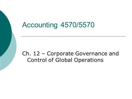 Accounting 4570/5570 Ch. 12 – Corporate Governance and Control of Global Operations.