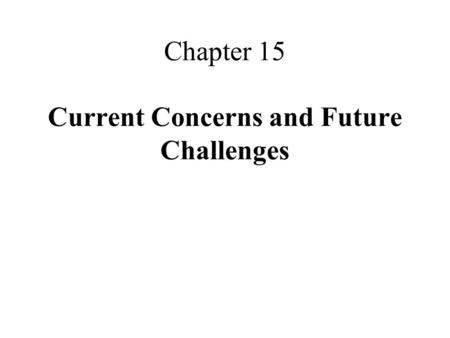 Chapter 15 Current Concerns and Future Challenges.