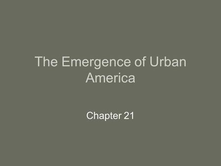 The Emergence of Urban America Chapter 21. I. Explosive Urban Growth.