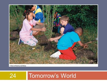 24Tomorrow’s World. Overview of Chapter 24  Living Sustainably  Sustainable Living: A Plan of Action  Changing Personal Attitude and Practices  What.