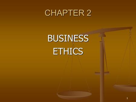 1 CHAPTER 2 BUSINESSETHICS. 2 ETHICS THE STUDY OF HOW PEOPLE OUGHT TO ACT.