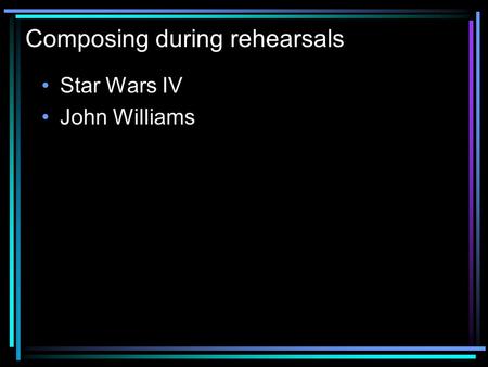 Composing during rehearsals Star Wars IV John Williams.