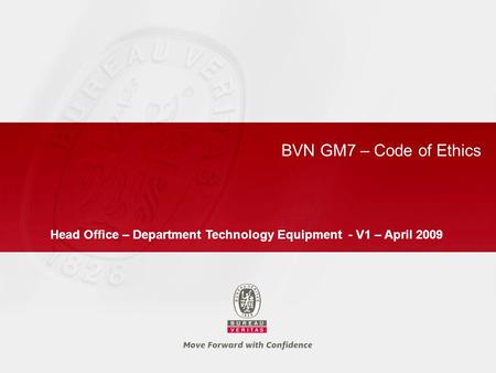BVN GM7 – Code of Ethics Head Office – Department Technology Equipment - V1 – April 2009.