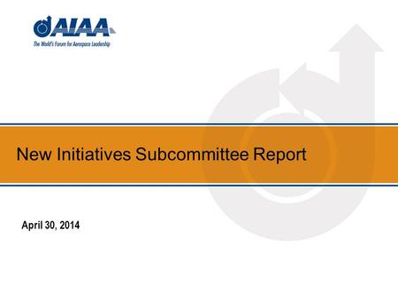 New Initiatives Subcommittee Report April 30, 2014.