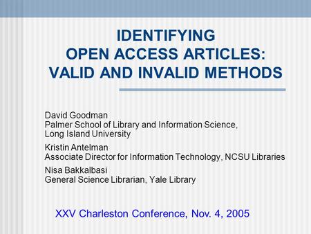 IDENTIFYING OPEN ACCESS ARTICLES: VALID AND INVALID METHODS David Goodman Palmer School of Library and Information Science, Long Island University Kristin.