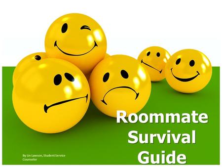 Roommate Survival Guide By Lin Lawson, Student Service Counselor.