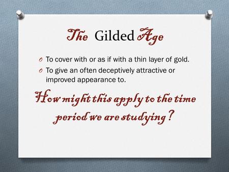 Gilded O To cover with or as if with a thin layer of gold. O To give an often deceptively attractive or improved appearance to. How might this apply to.