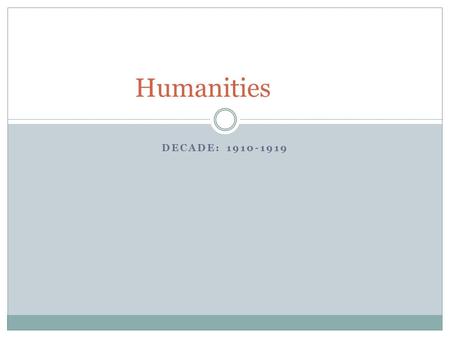 DECADE: 1910-1919 Humanities. Basic Info The 1910s was a decade of great change for America. During this decade the US was first considered a world leader.