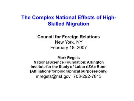 1 Division of Science Resources Statistics The Complex National Effects of High- Skilled Migration Council for Foreign Relations New York, NY February.