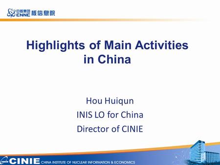 Highlights of Main Activities in China Hou Huiqun INIS LO for China Director of CINIE 1.