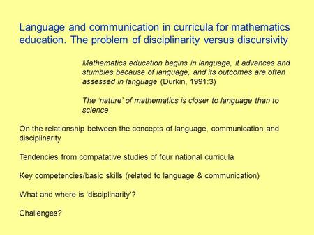 Language and communication in curricula for mathematics education. The problem of disciplinarity versus discursivity Mathematics education begins in language,